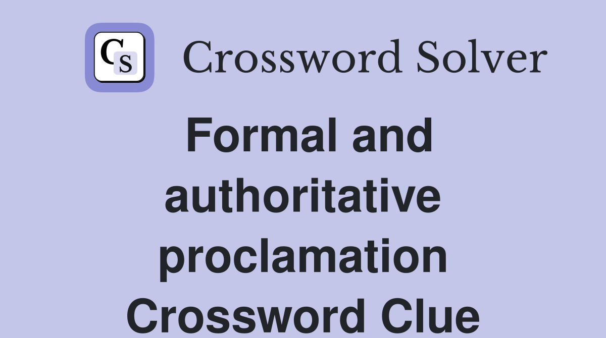 Formal and authoritative proclamation Crossword Clue