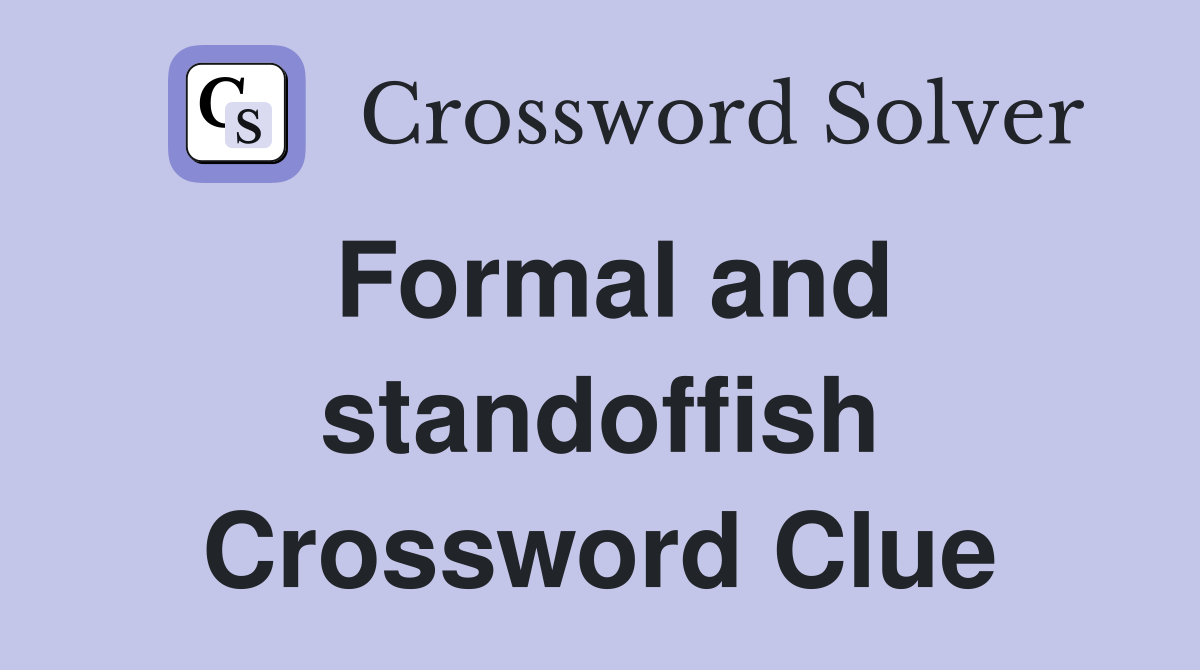 Formal and standoffish Crossword Clue