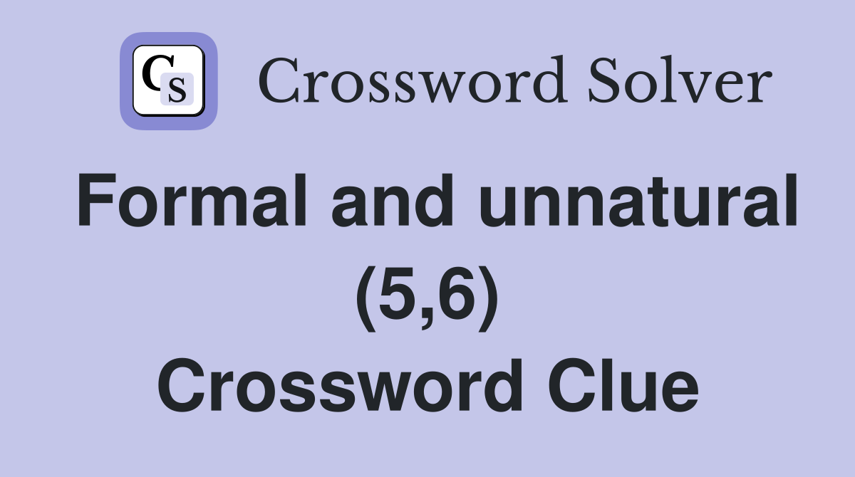 Formal and unnatural (5,6) Crossword Clue