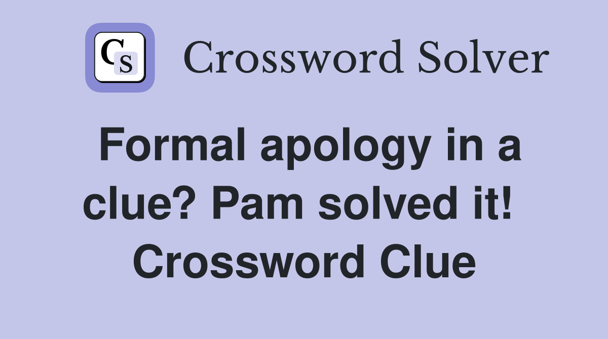 Formal apology in a clue? Pam solved it!  Crossword Clue