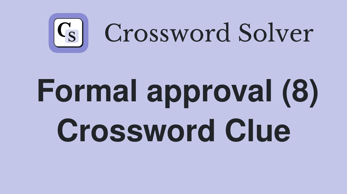 Formal approval (8) Crossword Clue