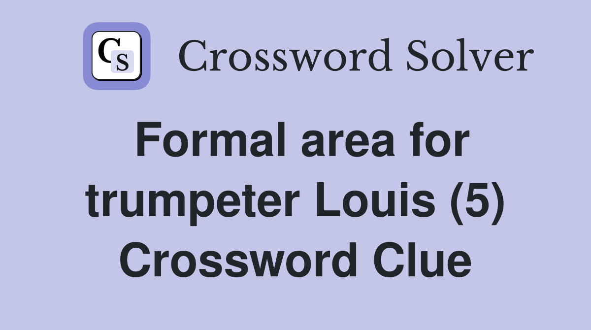Formal area for trumpeter Louis (5) Crossword Clue Answers