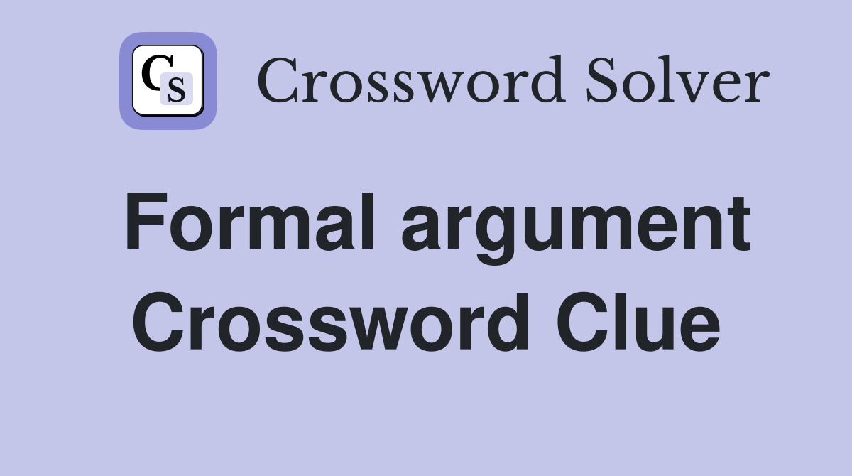 Formal argument Crossword Clue