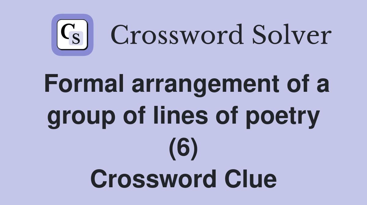 Formal arrangement of a group of lines of poetry (6) Crossword Clue