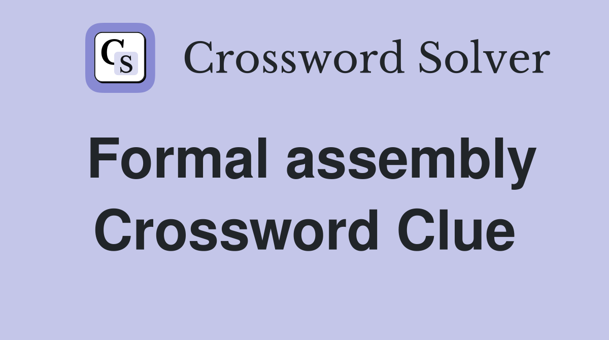 Formal assembly Crossword Clue