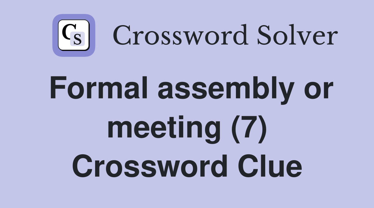 Formal assembly or meeting (7) Crossword Clue