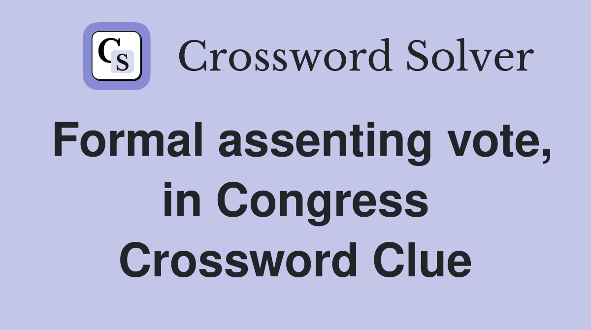 Formal assenting vote, in Congress Crossword Clue