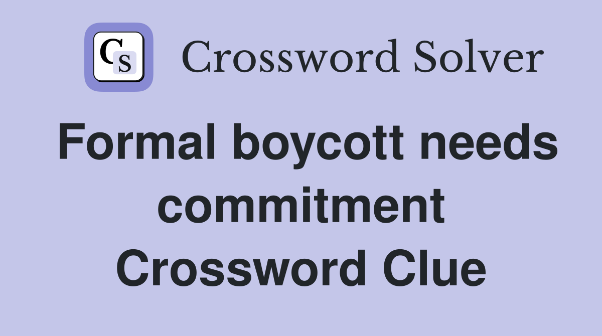 Formal boycott needs commitment Crossword Clue