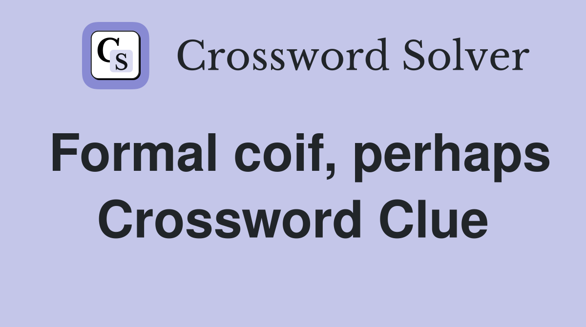 Formal coif, perhaps Crossword Clue