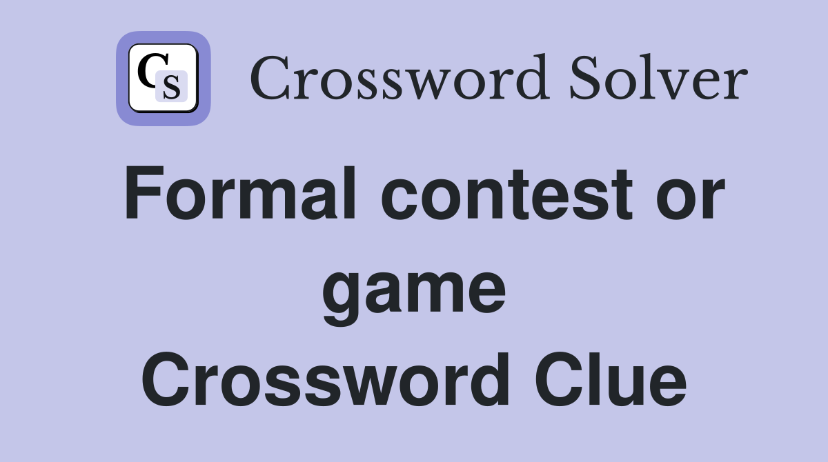 Formal contest or game Crossword Clue