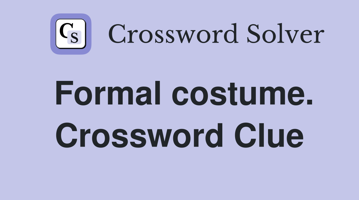 Formal costume. Crossword Clue