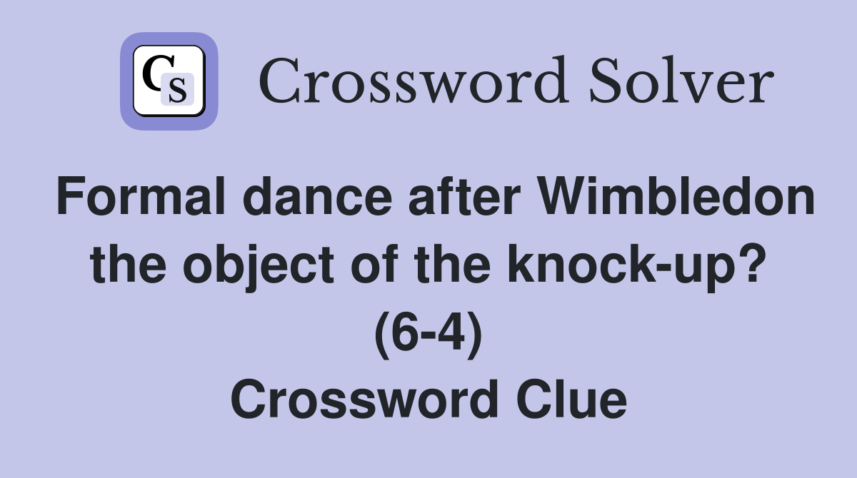 Formal dance after Wimbledon the object of the knock-up? (6-4) Crossword Clue