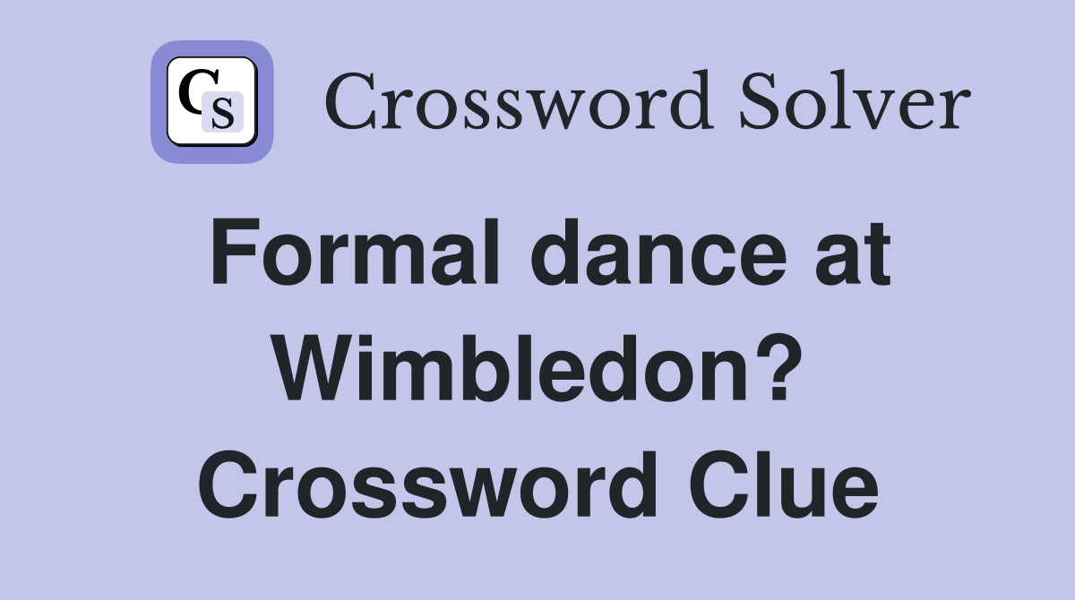 Formal dance at Wimbledon? Crossword Clue