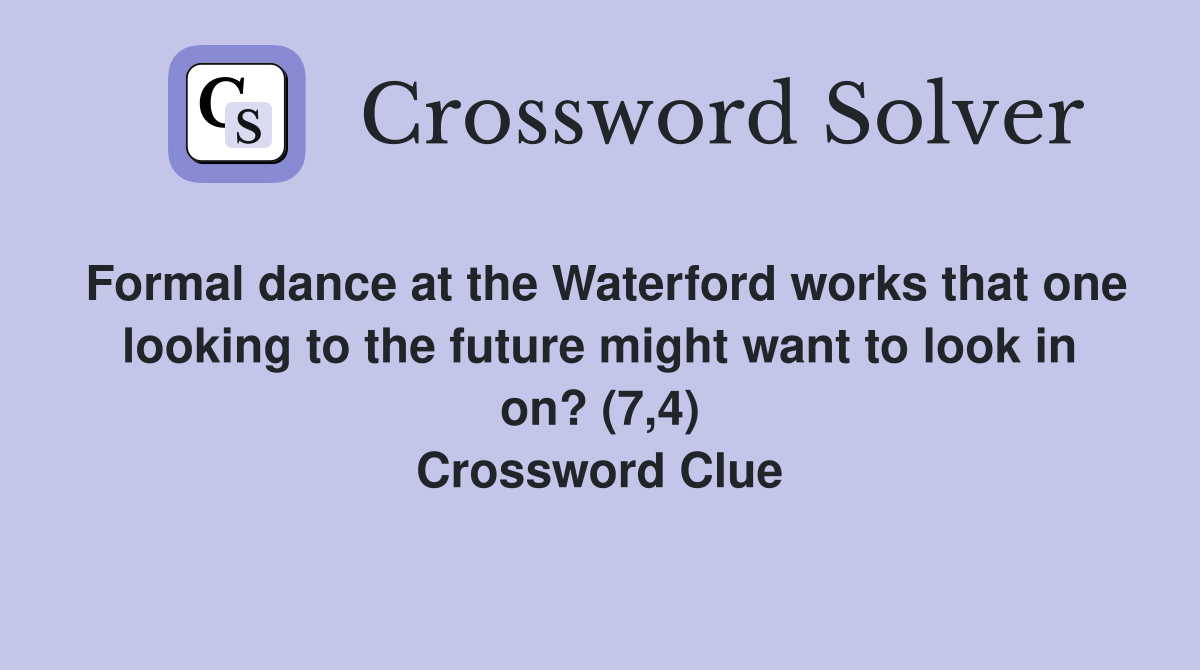 Formal dance at the Waterford works that one looking to the future might want to look in on? (7,4) Crossword Clue