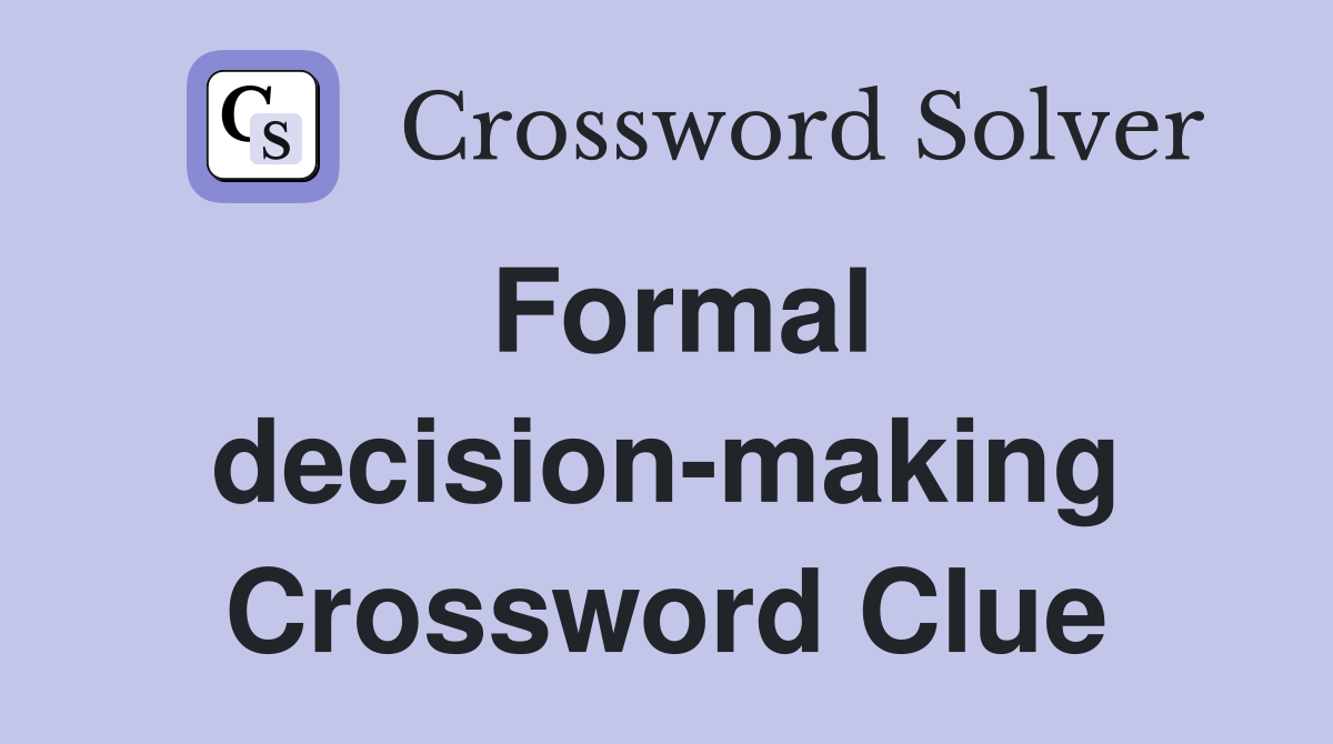 Formal decision-making Crossword Clue