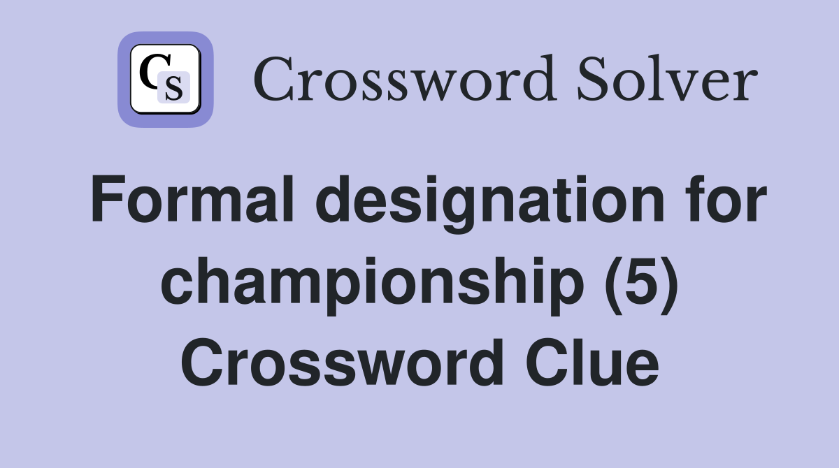 Formal designation for championship (5) Crossword Clue