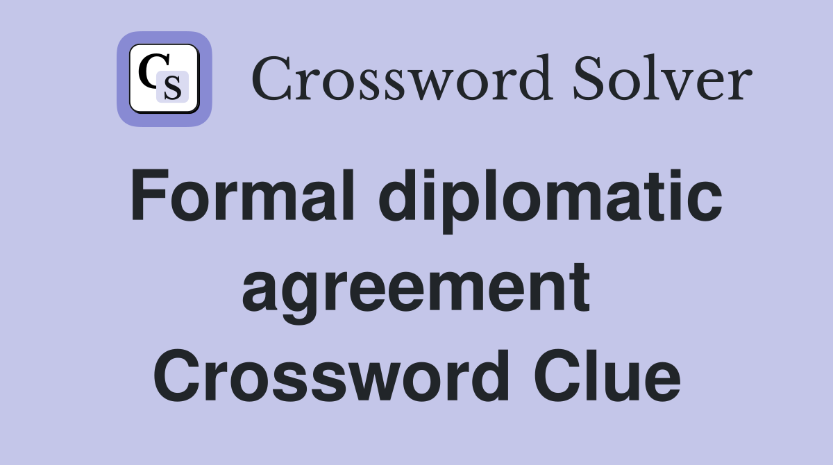 Formal diplomatic agreement Crossword Clue