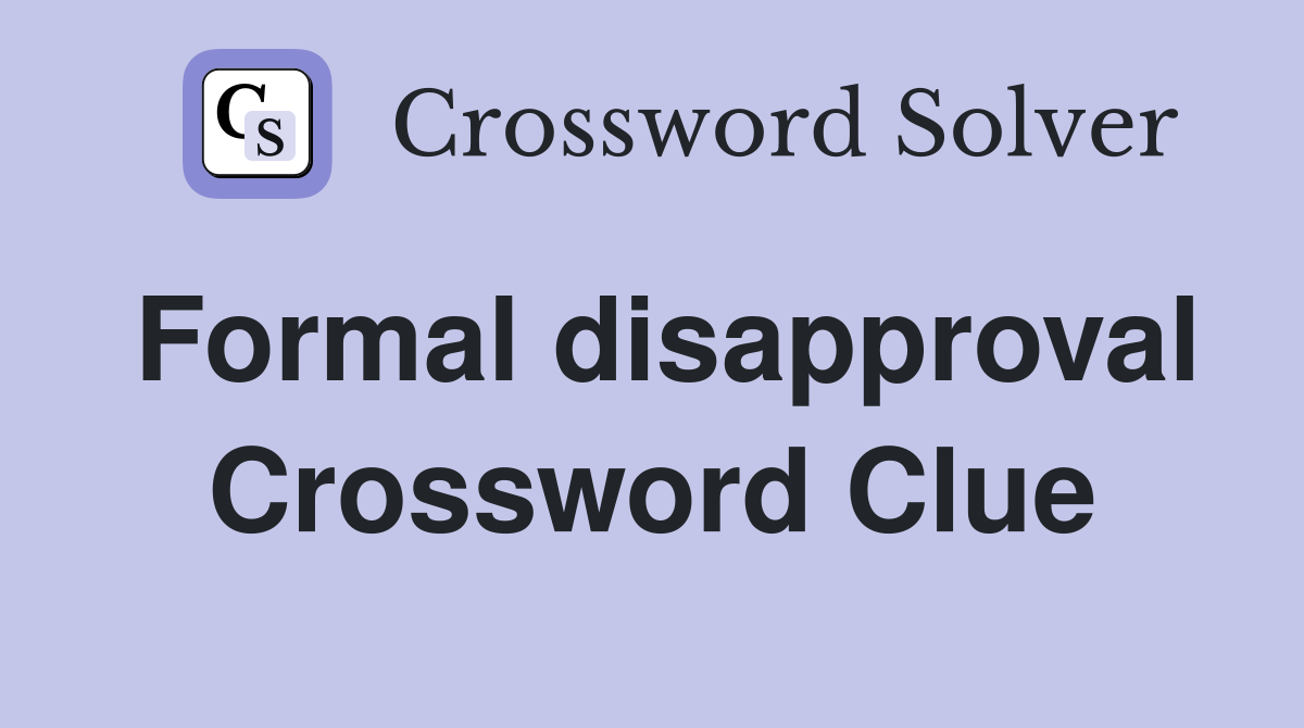 Formal disapproval Crossword Clue