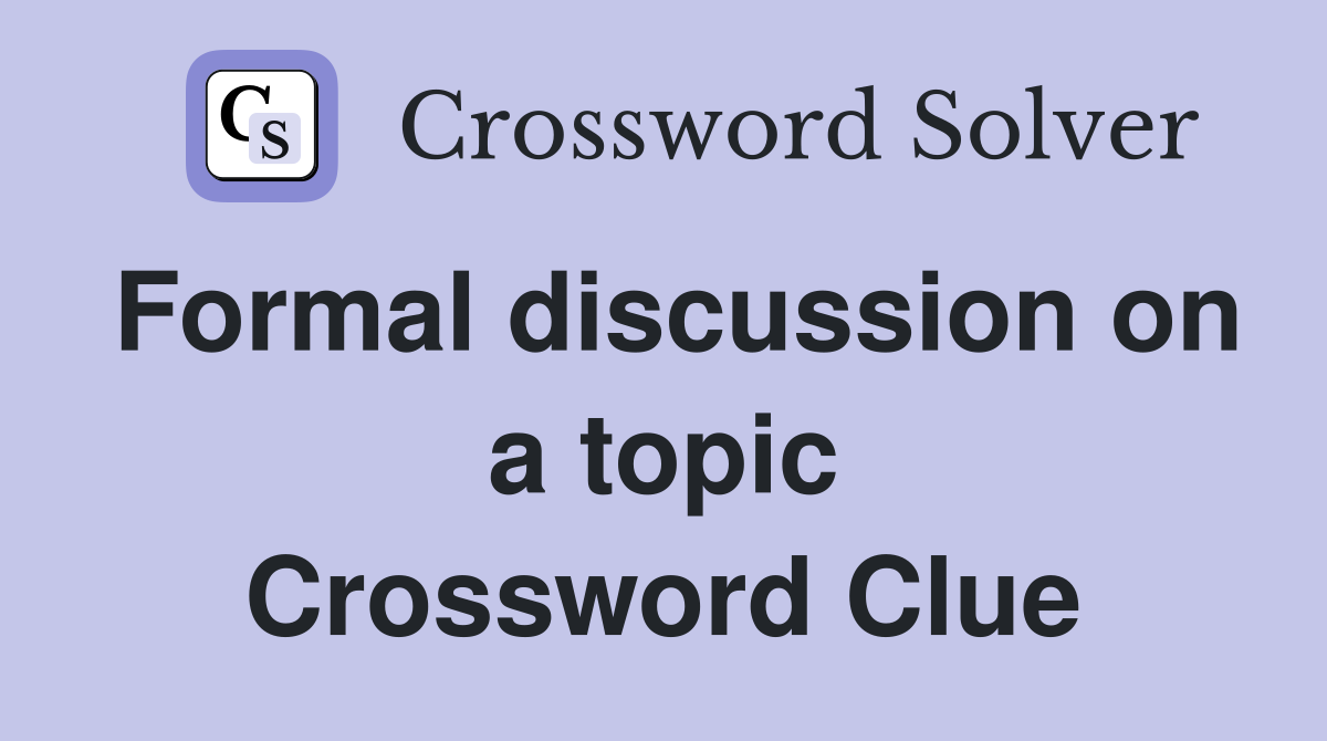 Formal discussion on a topic Crossword Clue