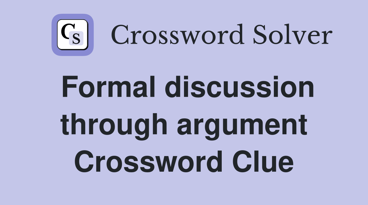 Formal discussion through argument Crossword Clue