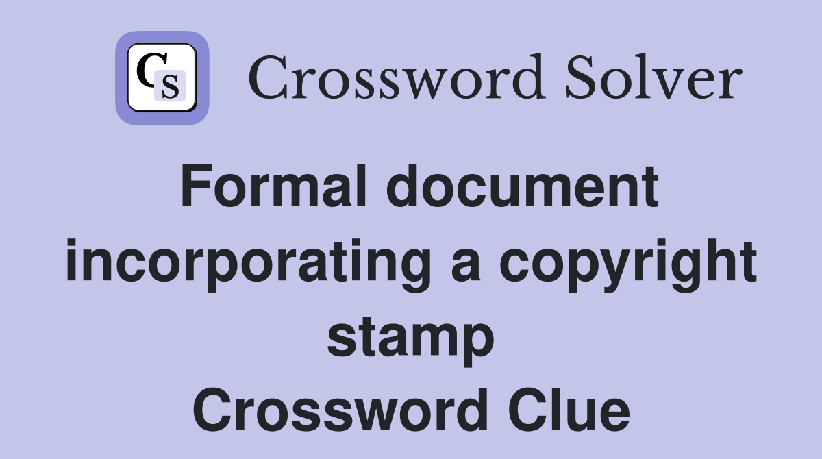Formal document incorporating a copyright stamp Crossword Clue