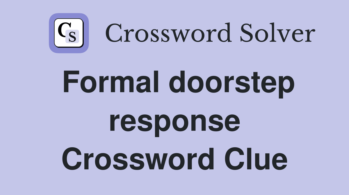 Formal doorstep response Crossword Clue
