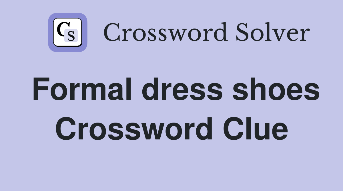 Formal dress shoes Crossword Clue