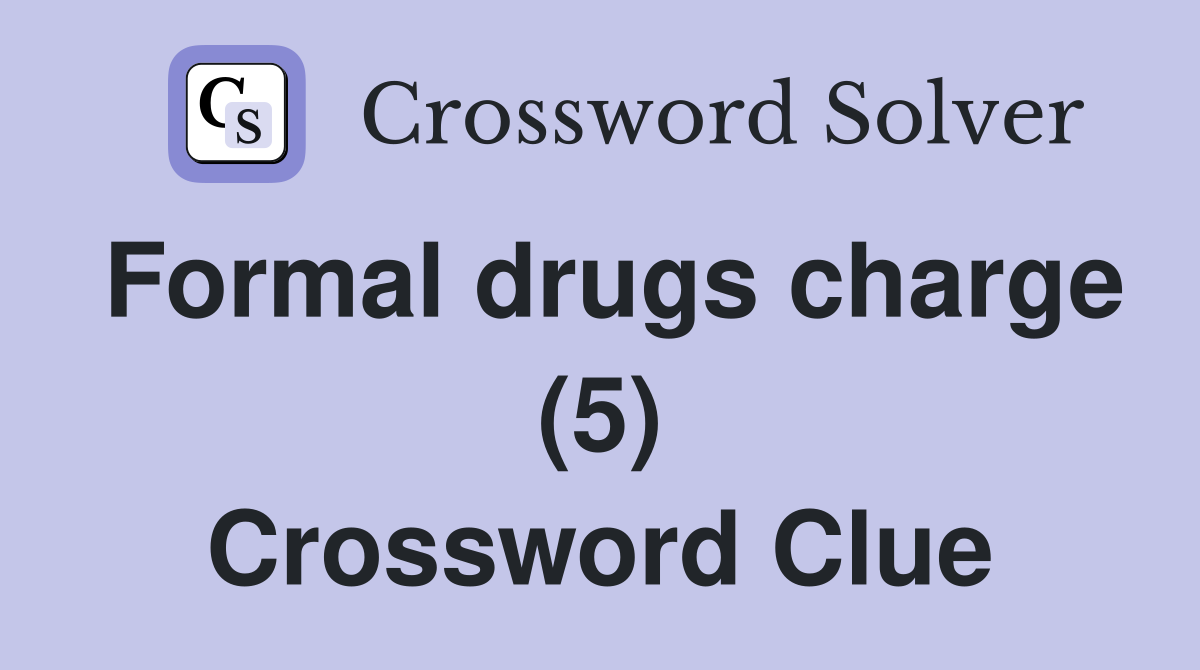 Formal drugs charge (5) Crossword Clue