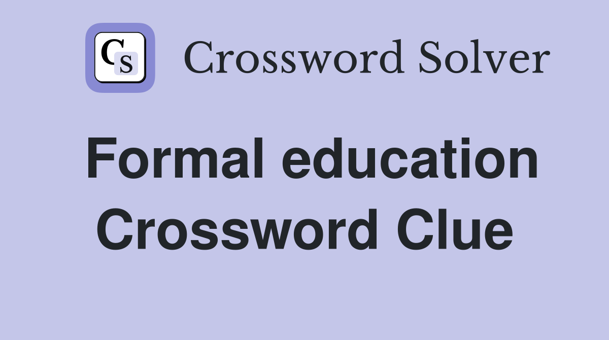 Formal education Crossword Clue