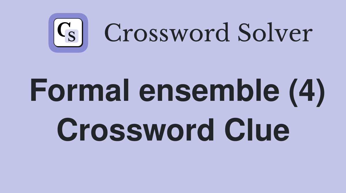 Formal ensemble (4) Crossword Clue