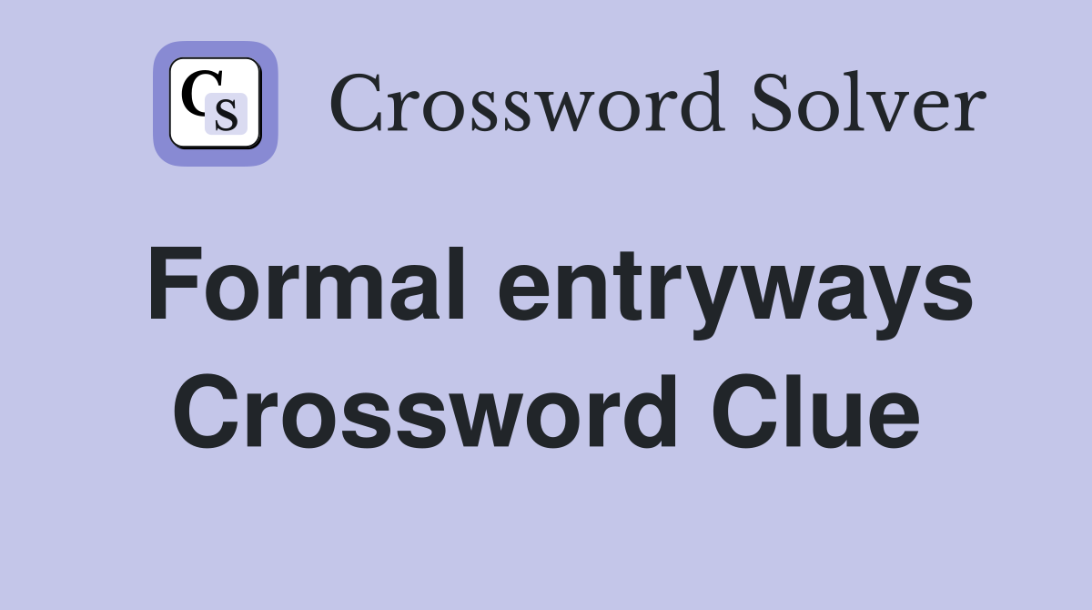 Formal entryways Crossword Clue