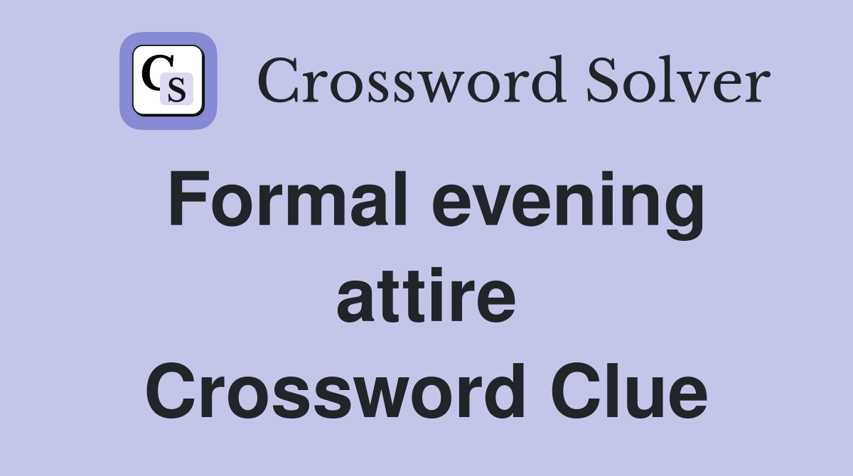 Formal evening attire Crossword Clue
