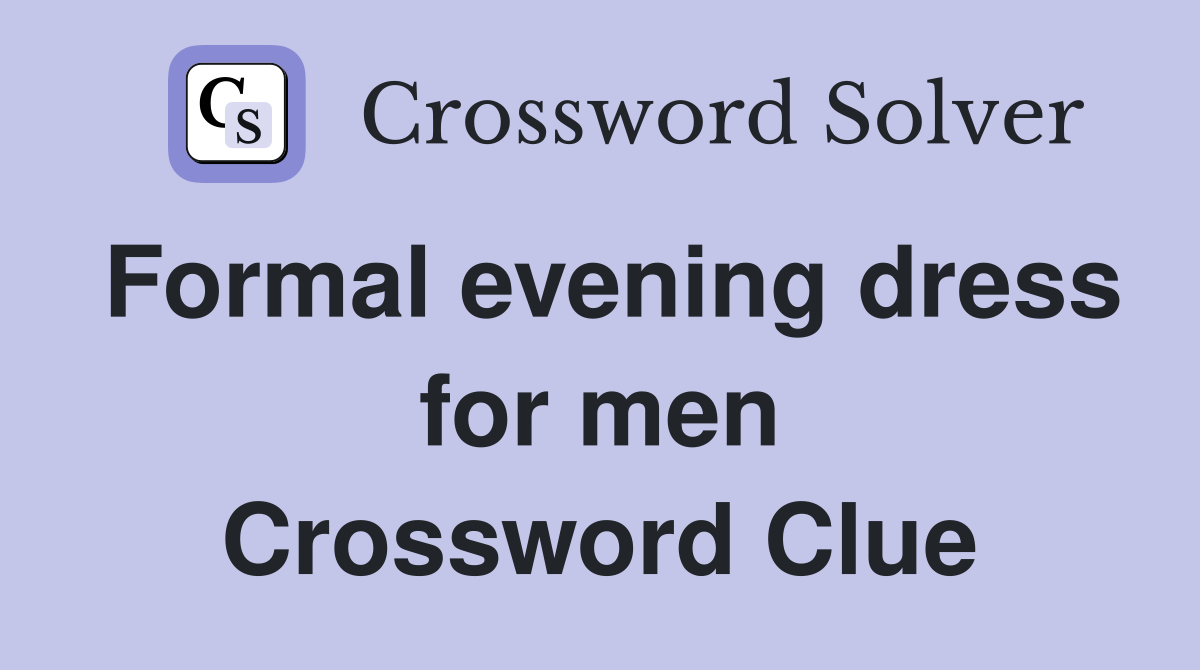 Formal evening dress for men Crossword Clue