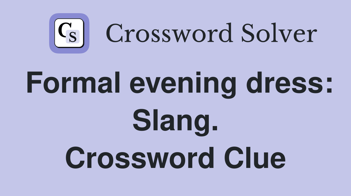 Formal evening dress: Slang. Crossword Clue