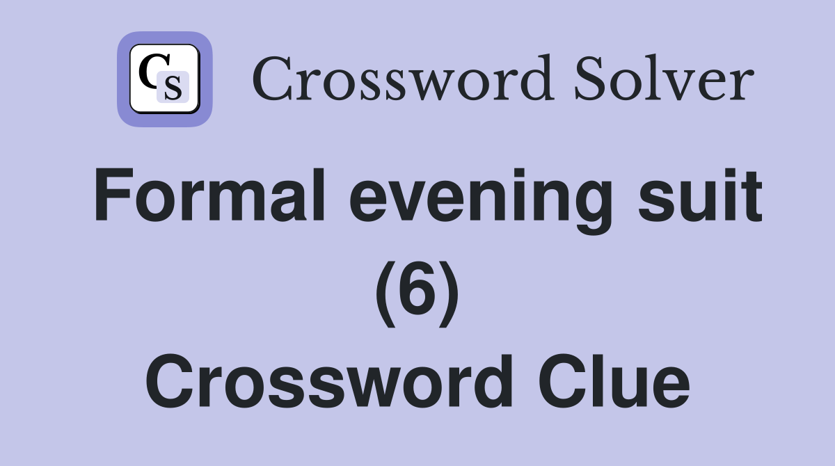 Formal evening suit (6) Crossword Clue