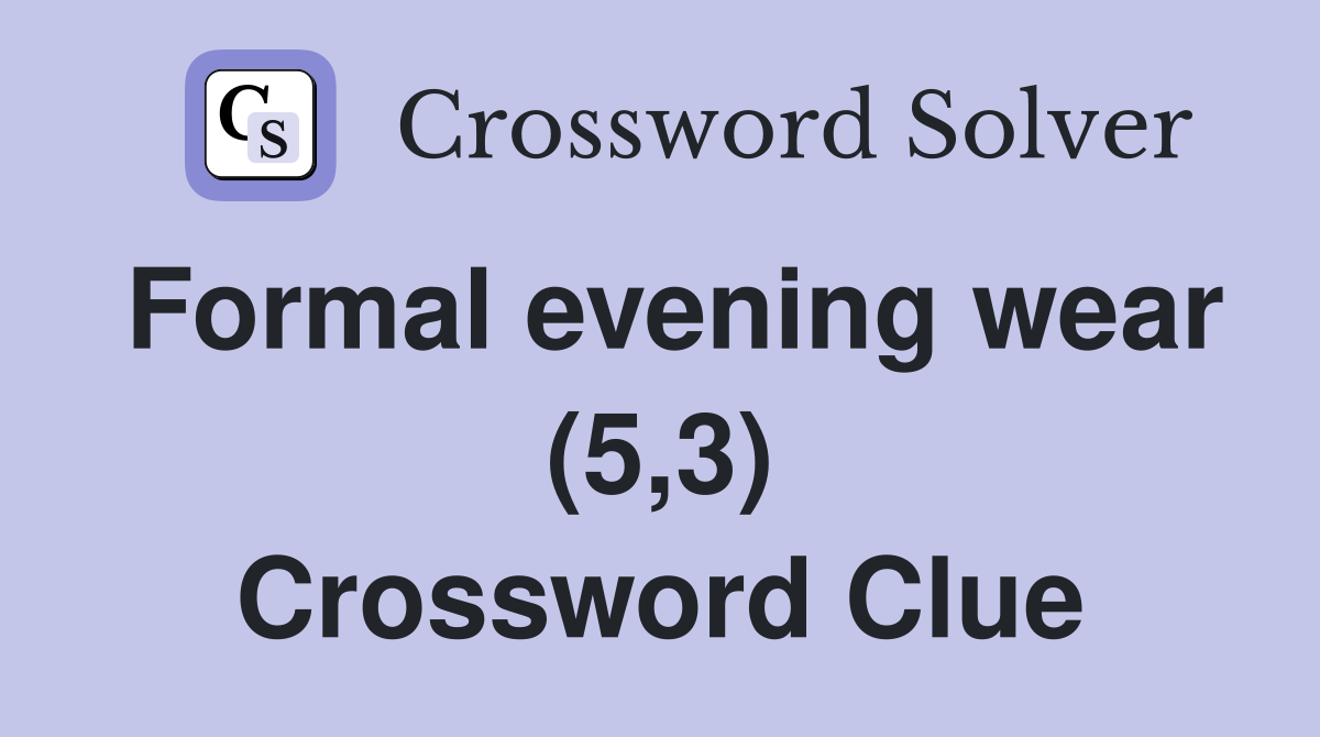 Formal evening wear (5,3) Crossword Clue