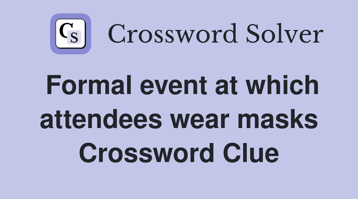 Formal event at which attendees wear masks Crossword Clue