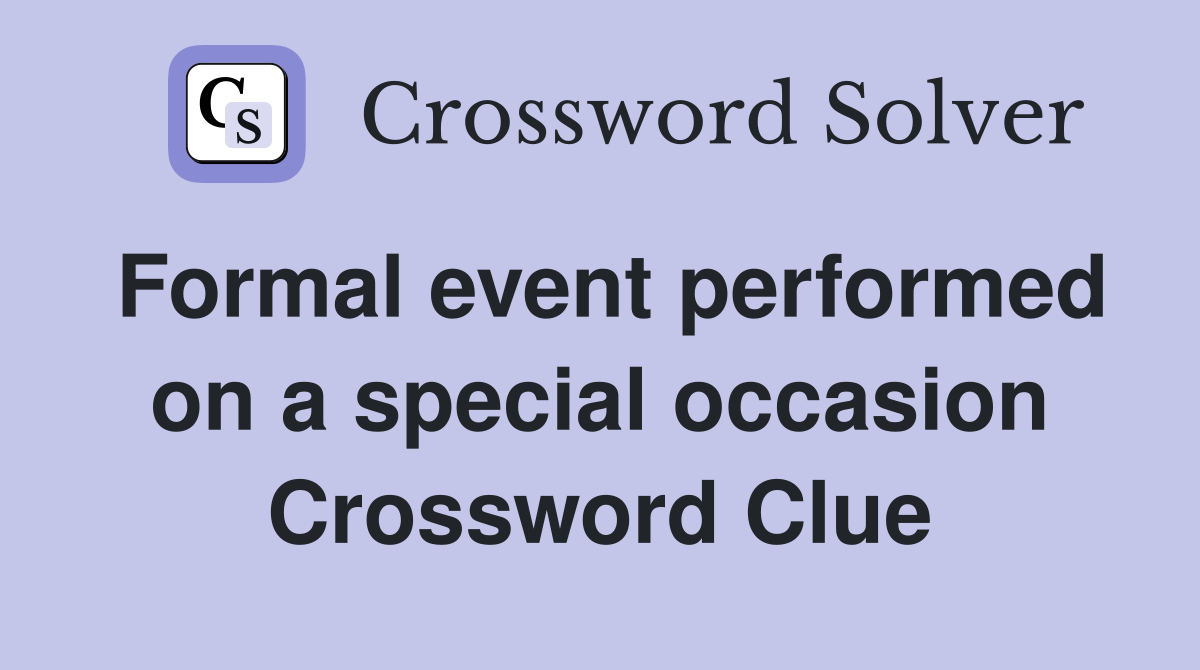 Formal event performed on a special occasion Crossword Clue