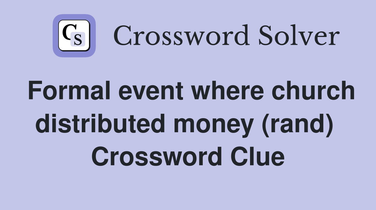 Formal event where church distributed money (rand)  Crossword Clue