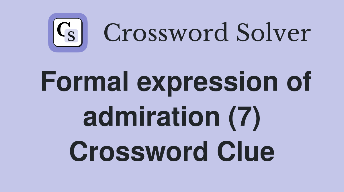Formal expression of admiration (7) Crossword Clue