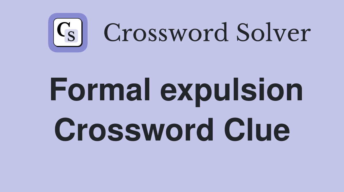 Formal expulsion Crossword Clue