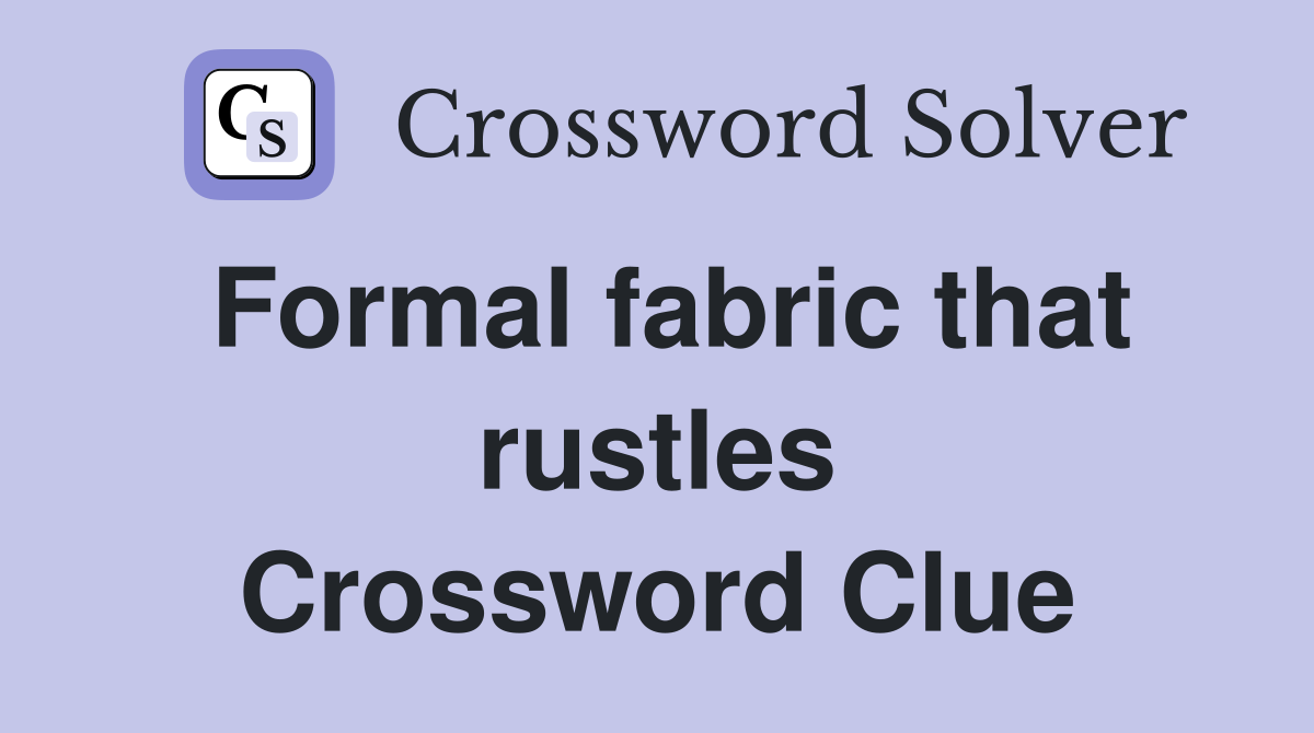 Formal fabric that rustles Crossword Clue