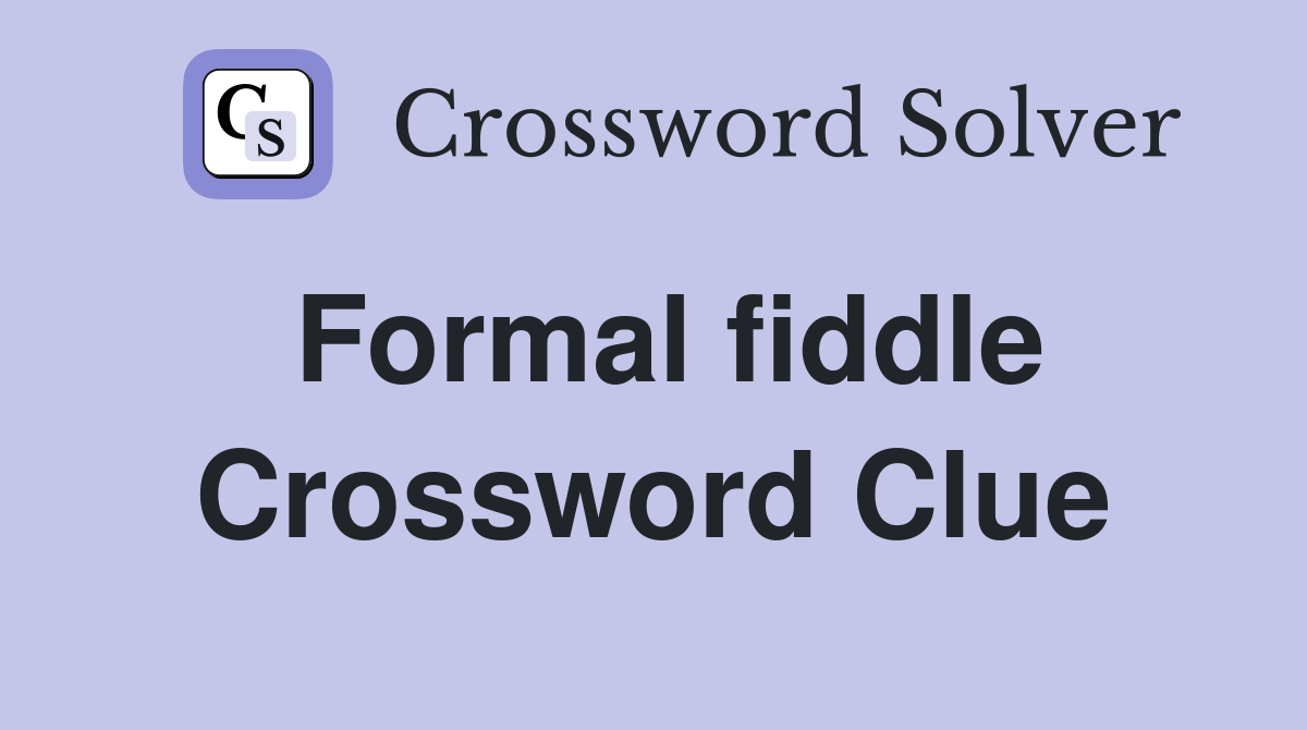Formal fiddle Crossword Clue