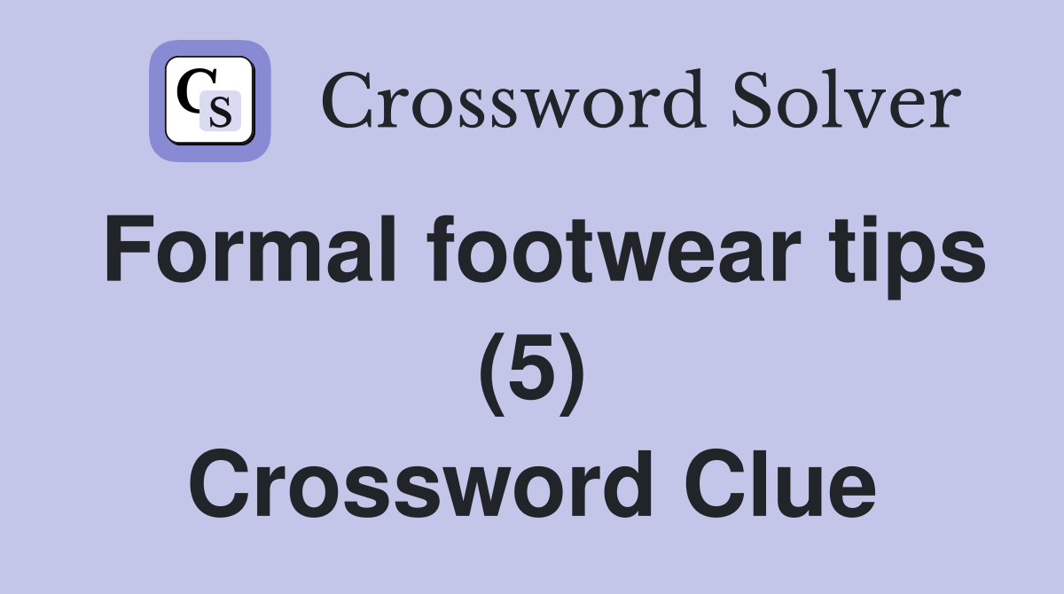 Formal footwear tips (5) Crossword Clue