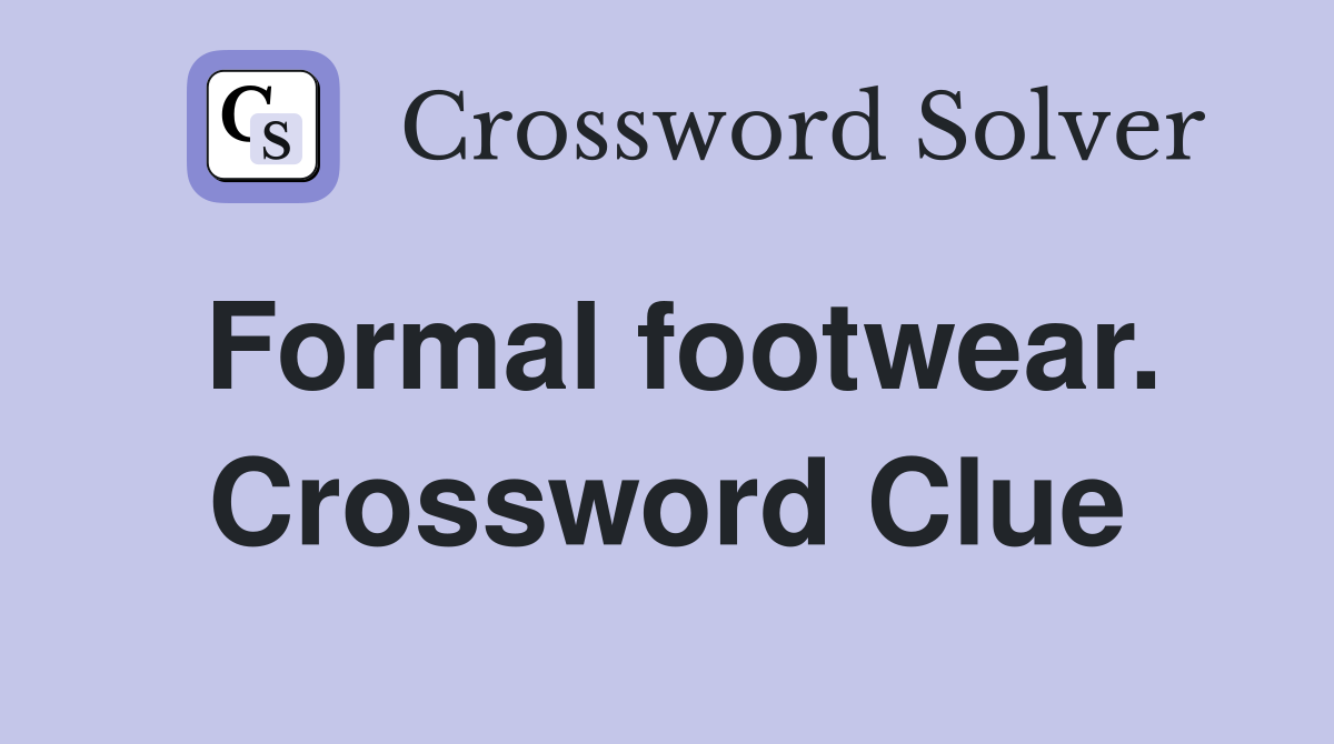 Formal footwear. Crossword Clue