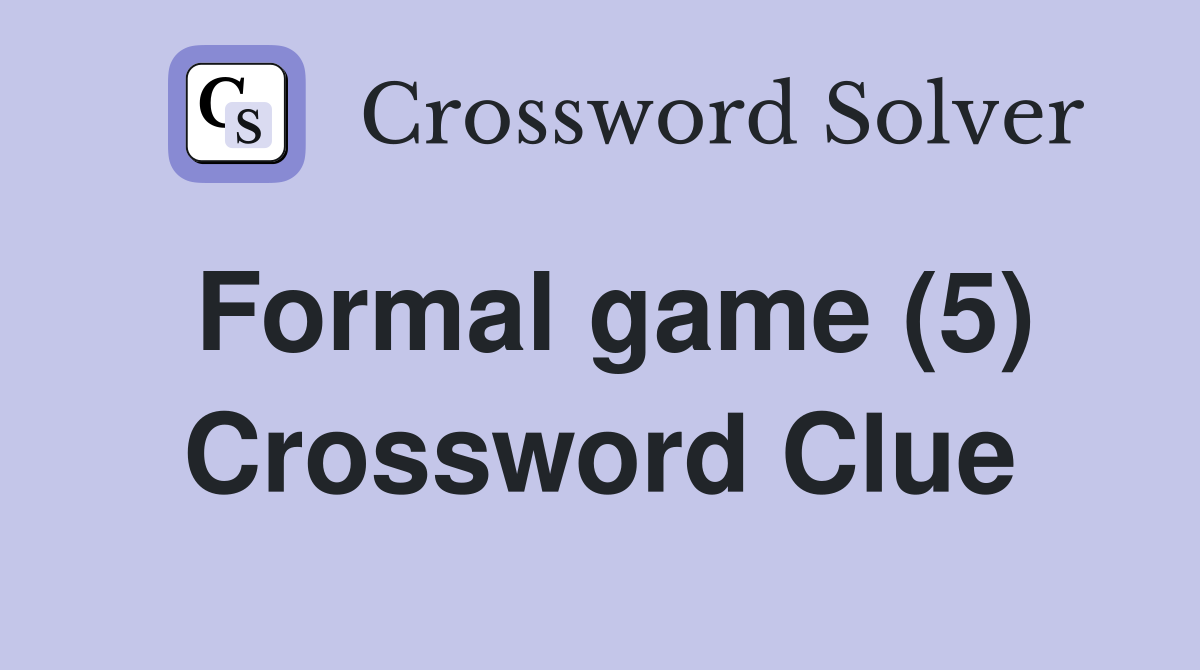 Formal game (5) Crossword Clue