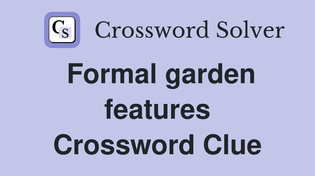 Formal garden features Crossword Clue