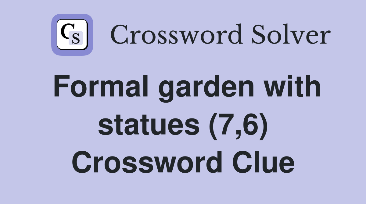 Formal garden with statues (7,6) Crossword Clue