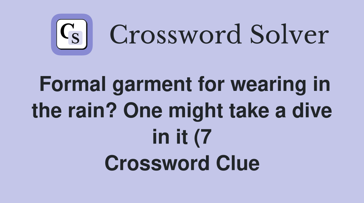 Formal garment for wearing in the rain? One might take a dive in it (7 Formal garment for wearing in the rain? One might take a dive in it (7