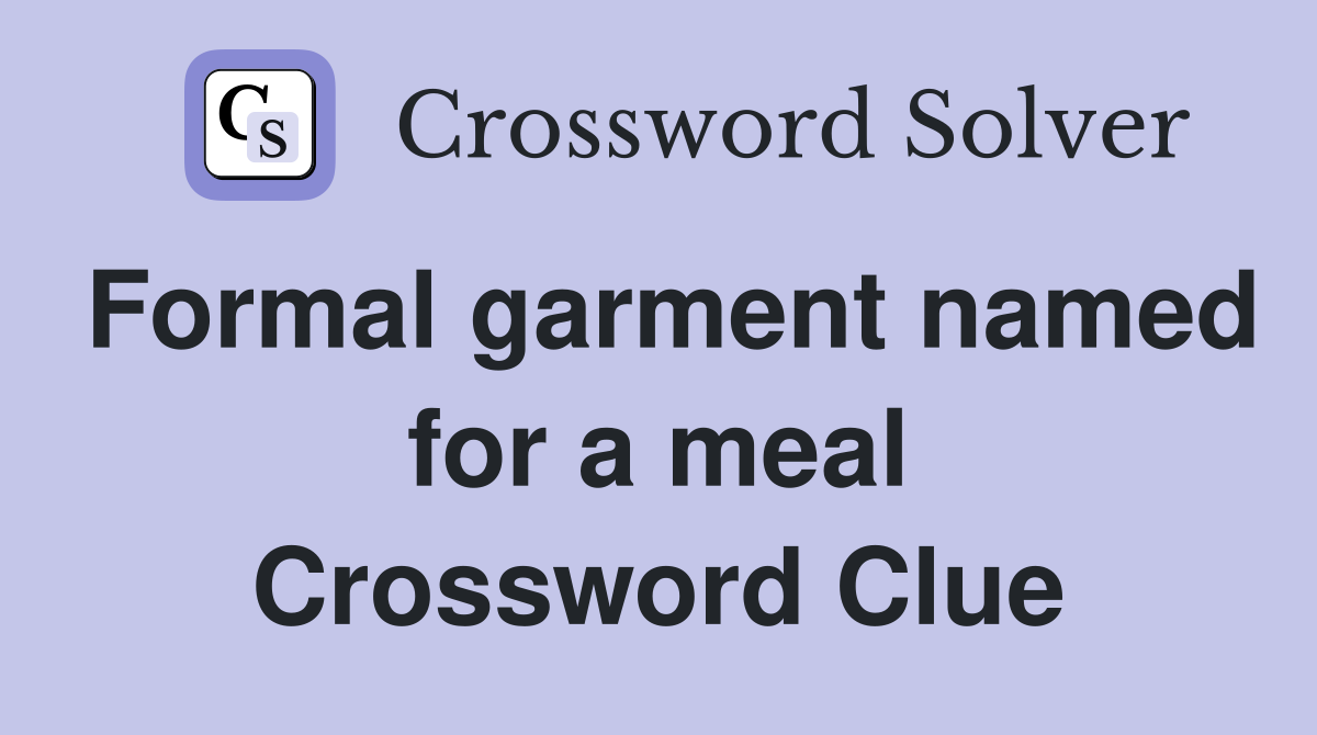 Formal garment named for a meal Crossword Clue